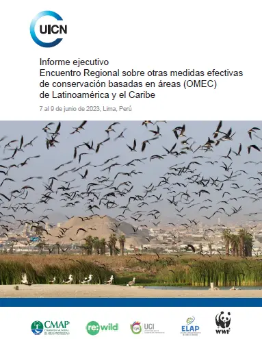 Informe ejecutivo Encuentro Regional sobre otras medidas efectivas de conservación basadas en áreas (OMEC) de Latinoamérica y el Caribe
