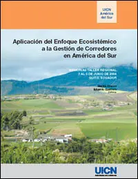 Aplicacion del Enfoque Ecosistemico a la Gestion de Corredores en America del Sur