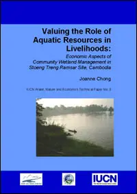 Valuing the Role of Aquatic Resources in Livelihoods: Economic Aspects of Community Wetland Management in Stoeng Treng Ramsar Site, Cambodia