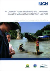 An Uncertain Future: Biodiversity and Livelihoods along the Mekong River in Northern Lao PDR