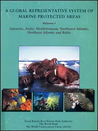 A global representative system of marine protected areas. Vol.1 : Antarctic, Arctic, Mediterranean, Northwest Atlantic, Northeast Atlantic and Baltic