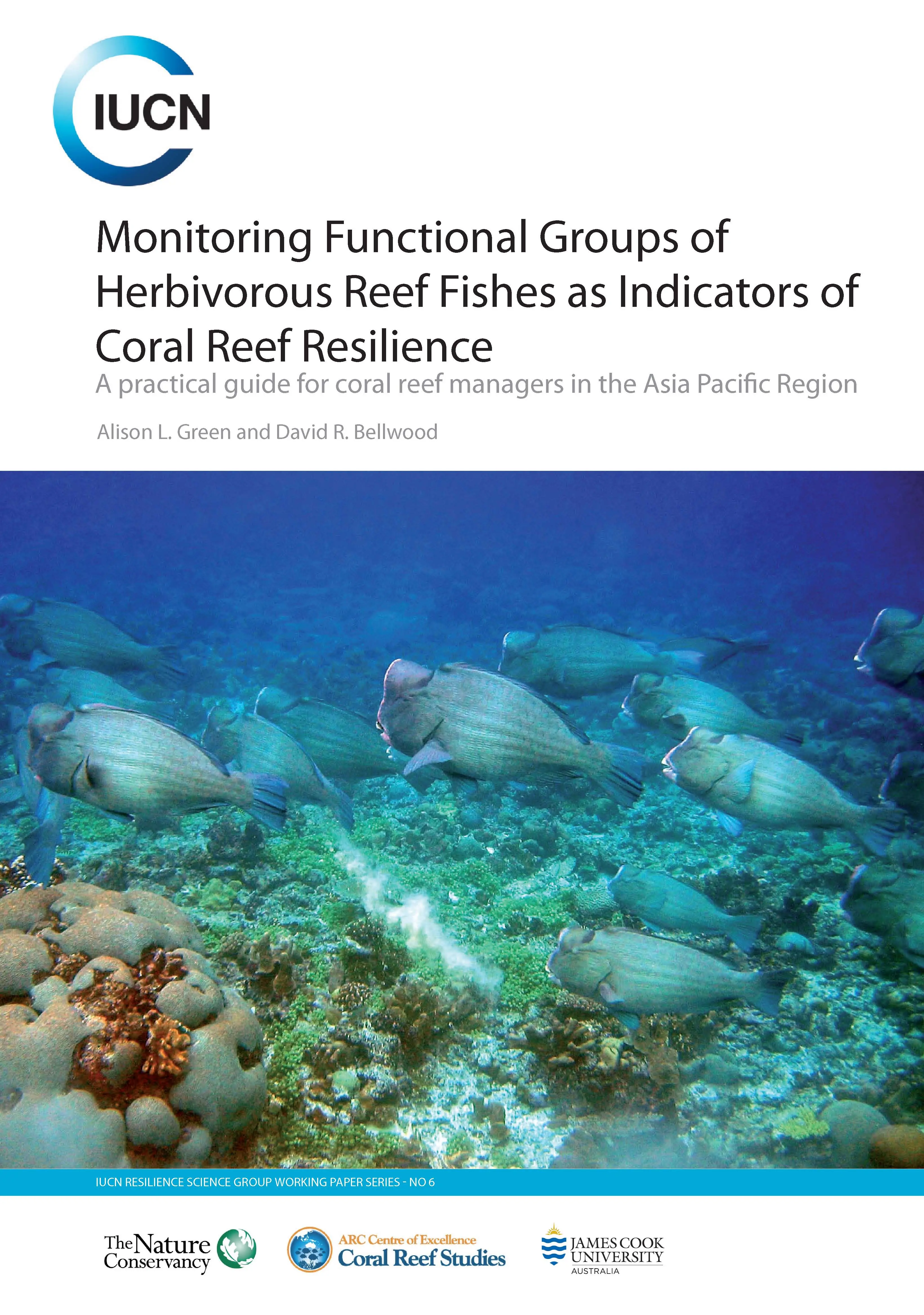 Monitoring Functional Groups of Herbivorous Reef Fishes as Indicators of Coral Reef Resilience - A practical guide for coral reef managers in the Asia Pacific Region