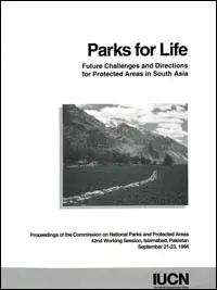 Parks for life : future challenges and directions for protected areas in South Asia. Proceedings of the Commission on National Parks and Protected Areas